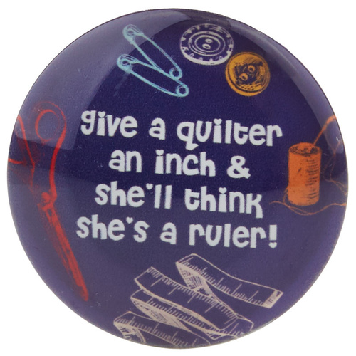 Glass Sewing Magnet Give a Quilter an inch 
